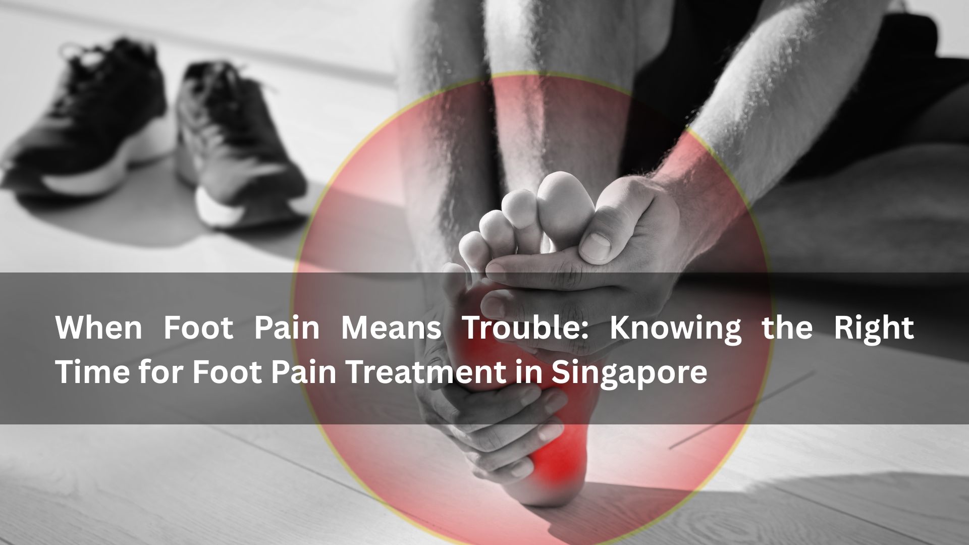 Foot Pain treatment in singapore